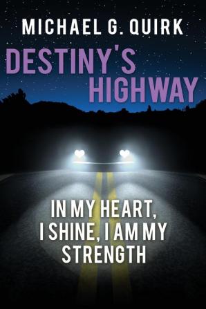 Destiny's Highway: In My Heart I Shine I Am My Strength