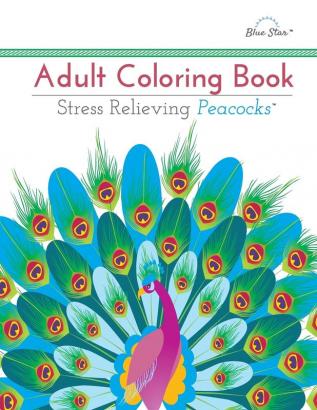 Adult Coloring Book: Stress Relieving Peacocks