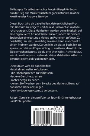 50 Rezepte für selbstgemachte Protein-Riegel für Bodybuilder: Reg das Muskelwachstum ganz natürlich an ohne Kreatine oder Anabole Steroide