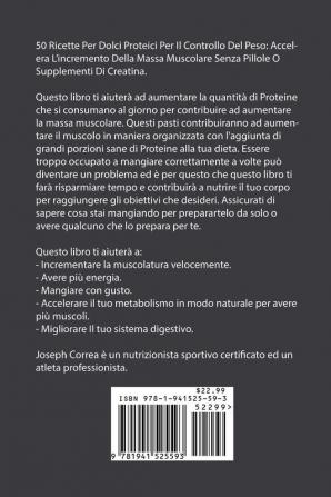 50 Ricette Per Dolci Proteici Per Il Controllo Del Peso: Accelera L'incremento Della Massa Muscolare Senza Pillole O Supplementi Di Creatina