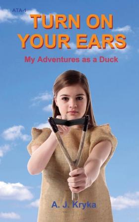 Turn on Your Ears: My Adventures as a Duck: 1 (Annie's Travel Adventures)