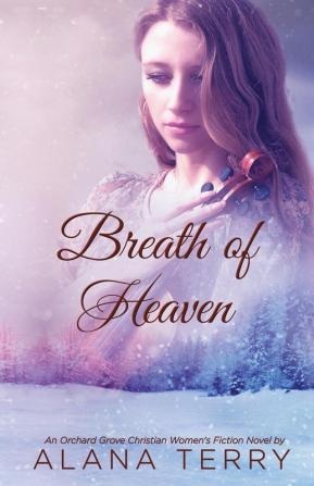 Breath of Heaven: 3 (Orchard Grove Christian Women's Fiction Novel)