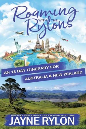 Roaming with the Rylons Australia and New Zealand: An 18-Day Itinerary for Sydney Melbourne and the North Island