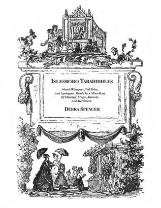 Islesboro Taradiddles: Island whoppers tall tales apologues a miscellany of mischief magic marvels and merriment.