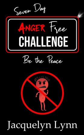 Seven Day Anger Free Challenge: Be the Peace