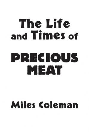 The Life and Times of Precious Meat