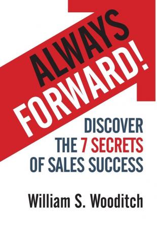 Always Forward!: Discover the 7 Secrets of Sales Success