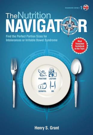 THE NUTRITION NAVIGATOR [researchers' edition UK]: Find the Perfect Portion Sizes for Fructose Lactose and/or Sorbitol Intolerance or Irritable Bowel Syndrome