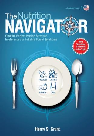 THE NUTRITION NAVIGATOR [researchers' edition US]: Find the Perfect Portion Sizes for Fructose Lactose and/or Sorbitol Intolerance or Irritable Bowel Syndrome