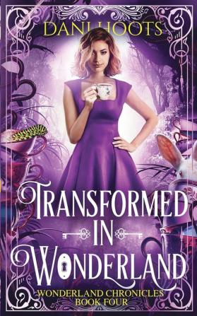 Transformed in Wonderland: 1 (Wonderland Chronicles)