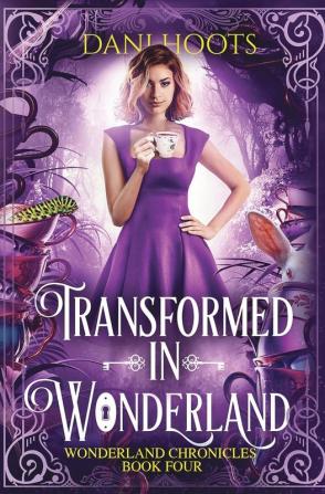 Transformed in Wonderland: 4 (Wonderland Chronicles)