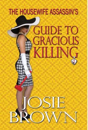 The Housewife Assassin's Guide to Gracious Killing: Book 2 - The Housewife Assassin Mystery Series