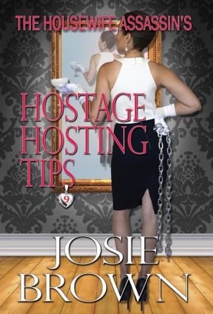 The Housewife Assassin's Hostage Hosting Tips: Book 9 - The Housewife Assassin Mystery Series