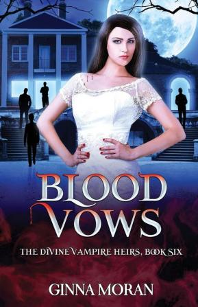 Blood Vows: 6 (Divine Vampire Heirs)