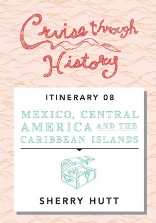 Cruise Through History: Mexico Central America and the Caribbean: 8