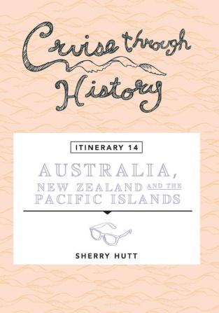 Cruise Through History - Australia New Zealand and the Pacific Islands