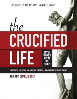 The Crucified Life: Seven Words from the Cross Large Print Edition