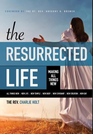 The Resurrected Life: Making All Things New