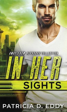 In Her Sights: An Away From Keyboard Romantic Suspense Standalone: 2