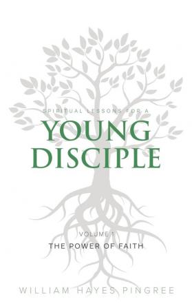 The Power of Faith: 1 (Spiritual Lessons for a Young Disciple)