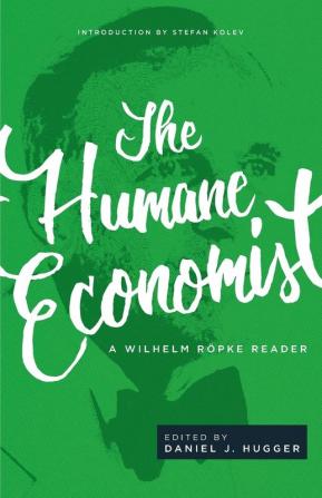 The Humane Economist: A Wilhelm Röpke Reader