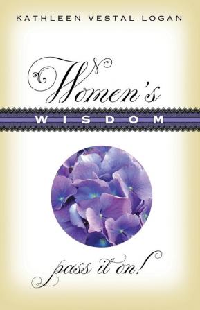 Women's Wisdom: Pass It On!