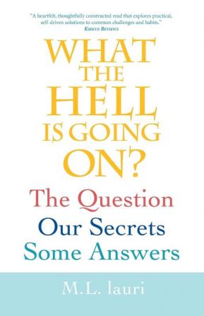 What The Hell Is Going On? The Question Our Secrets Some Answers