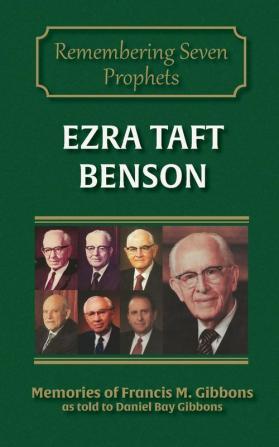 Ezra Taft Benson: 4 (Remembering Seven Prophets)