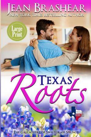 Texas Roots (Large Print Edition): The Gallaghers of Sweetgrass Springs: 1