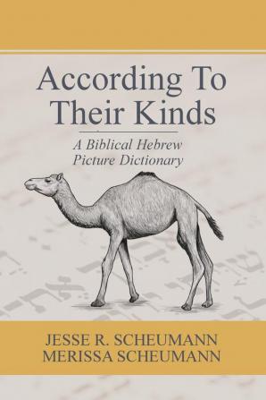 According to their Kinds: A Biblical Hebrew Picture Dictionary (Hebrew & Aramaic Resources for Exegetical and Theological Study)