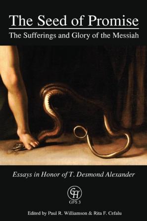 The Seed of Promise: The Sufferings and Glory of the Messiah: Essays in Honor of T. Desmond Alexander: 3 (Glossahouse Festschrift)