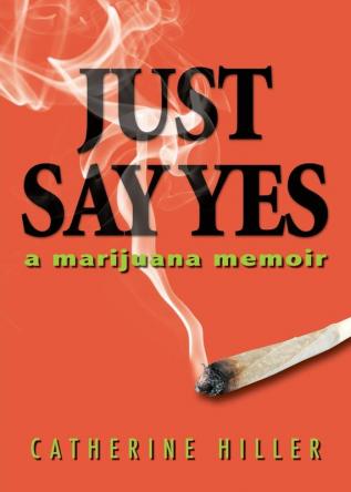 Just Say Yes: A Marijuana Memoir