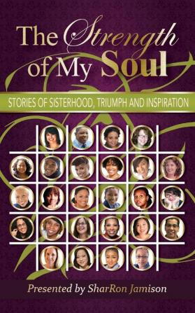 The Strength of My Soul: Stories of Sisterhood Triumph and Inspiration