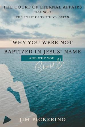 Why You Were Not Baptized in Jesus Name: 1 (Court of Eternal Affairs)