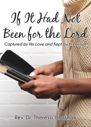 If It Had Not Been for the Lord: Captured by His Love and Kept by His Grace