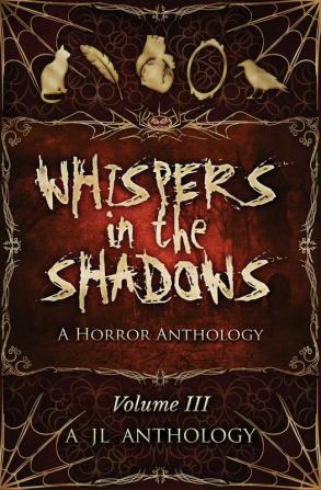 Whispers in the Shadows: A Horror Anthology: 3 (Jl Anthology)