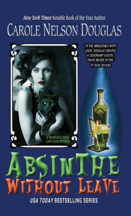 Absinthe Without Leave: A Midnight Louie Cafe Noir Mystery: 1 (Midnight Louie Cafe Noir Mysteries)