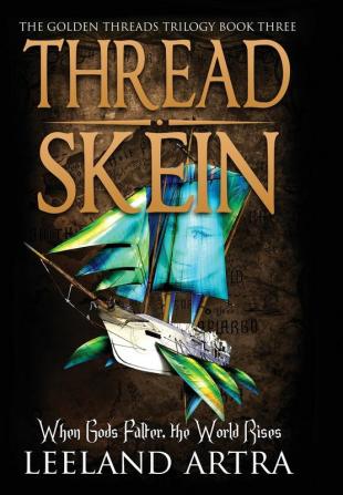 Thread Skein: Golden Threads Trilogy Book Three: 3