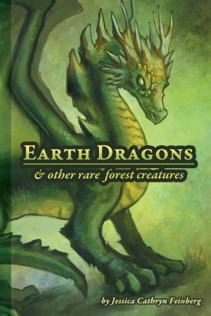 Earth Dragons & Other Rare Forest Creatures: A Field Guide