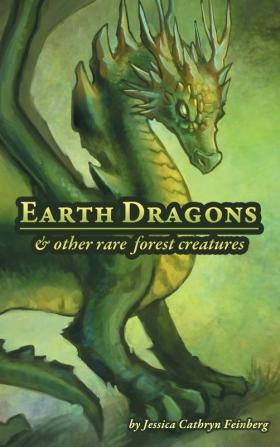 Earth Dragons & Other Rare Forest Creatures: A Field Guide