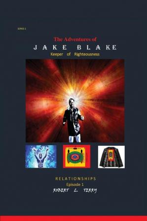 The Adventures of Jake Blake: Keeper of Righteousness: 1 (Relationships)