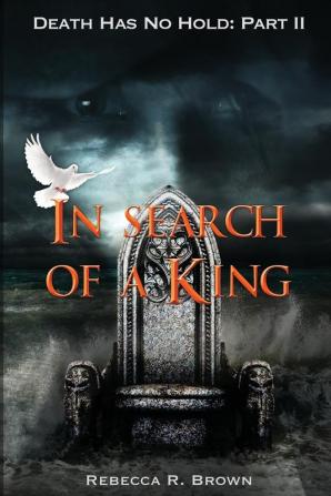 In Search of a King: 2 (Death Has No Hold)