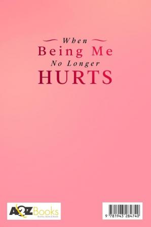 When Being Me No Longer Hurts