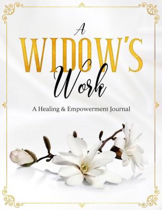 A Widow's Work: A Healing & Empowerment Journal