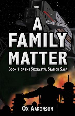 A Family Matter: 1 (Sixcrystal Station Saga)