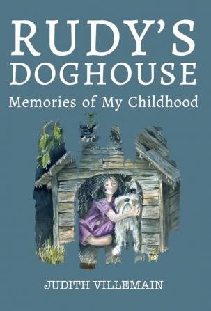 Rudy's Doghouse: Memories of My Childhood