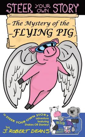 The Mystery of the Flying Pig: A Steer Your Own Story: 01