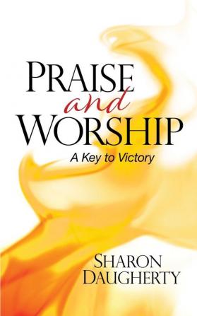 Praise and Worship: A Key to Victory