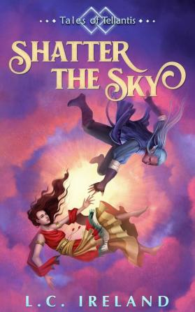 Shatter the Sky: 1 (Tales of Tellantis)