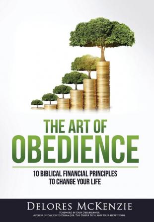 The Art of Obedience: 10 Biblical Financial Principles to Change Your Life